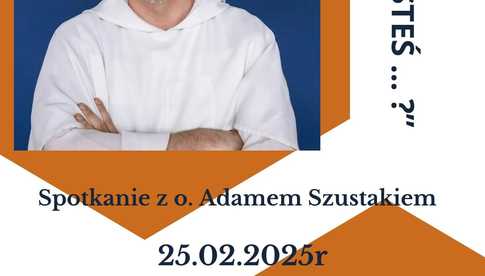 25.02, Strzegom: Spotkanie z o. Adamem Szustakiem Gdzie jesteś...?