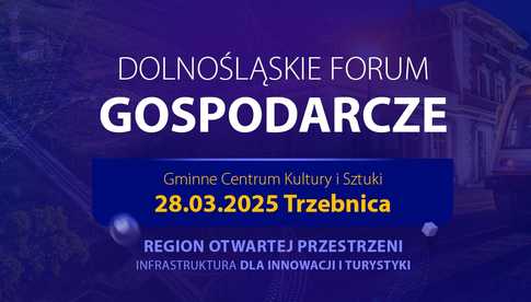 Porozmawiają o przyszłości Dolnego Śląska. Przed nami III Dolnośląskie Forum Gospodarcze