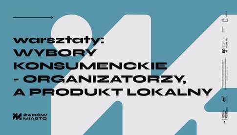 19.07, Żarów: Spotkanie eksperckie Wybory konsumenckie - jak możemy wpłynąć na nasze otoczenie?