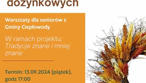 Warsztaty wianków dożynkowych, spotkanie dla seniorów z serii Tradycje znane i mniej znane