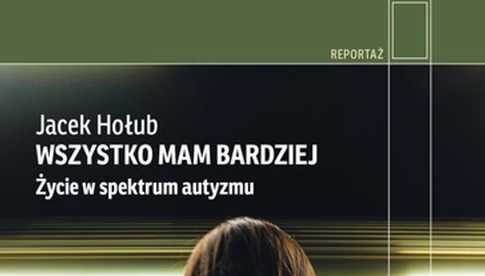 Książka Miesiąca: Jacek Hołub Wszystko mam bardziej